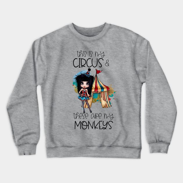 This Is My Circus and These Are My Monkeys Crewneck Sweatshirt by Imp's Dog House